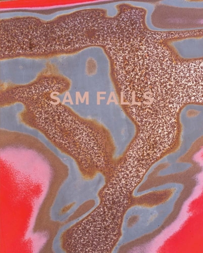 Sam Falls -  - PUBLICATIONS - 303 Gallery