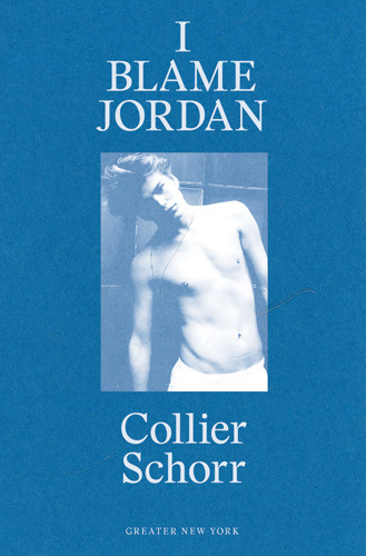 Collier Schorr - I Blame Jordan - PUBLICATIONS - 303 Gallery