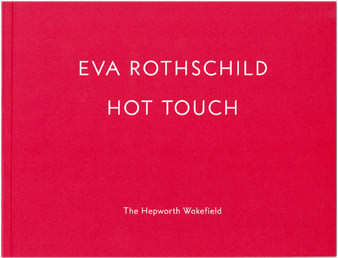 Eva Rothschild - Hot Touch - PUBLICATIONS - 303 Gallery
