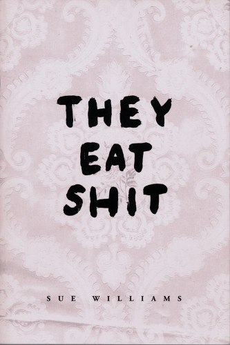 Sue Williams - They Eat Shit - PUBLICATIONS - 303 Gallery