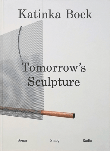 Katinka Bock - Tomorrow's Sculpture - PUBLICATIONS - 303 Gallery