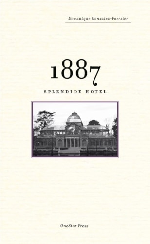 Dominique Gonzalez-Foerster - 1887 - Splendide Hotel - PUBLICATIONS - 303 Gallery