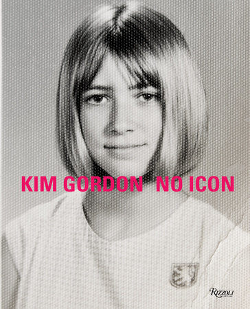 Kim Gordon - No Icon - PUBLICATIONS - 303 Gallery