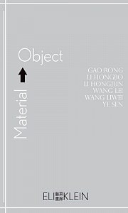 Material Object: Gao Rong, Li Hongbo, Li Hongjun, Wang Lei, Wang Liwei, Ye Sen - Publications - Eli Klein Gallery