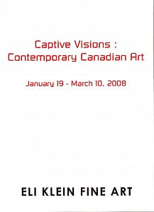 Captive Visions: Contemporary Canadian Art - Publications - Eli Klein Gallery