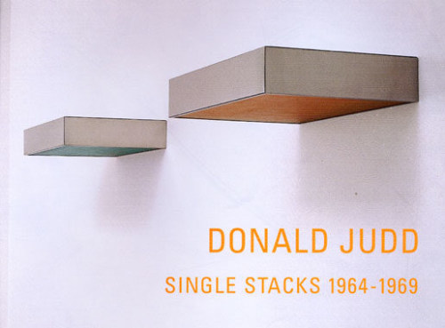 DONALD JUDD - Single Stacks 1964-1969 - Publications - Van de Weghe
