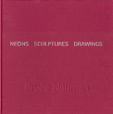 BRUCE NAUMAN - NEONS   SCULPTURES   DRAWINGS - Publications - Van de Weghe
