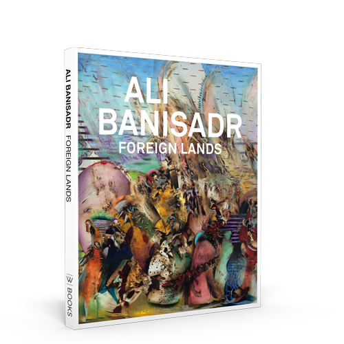Ali Banisadr: Foreign Lands - Publications - Ali Banisadr