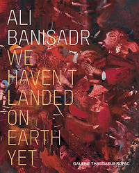 Ali Banisadr: "We Haven’t Landed on Earth Yet" - Publications - Ali Banisadr