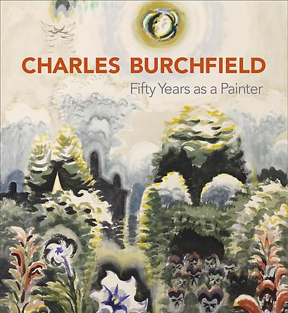 Charles Burchfield: Fifty Years as a Painter, 2010 -  - Publications - DC Moore Gallery