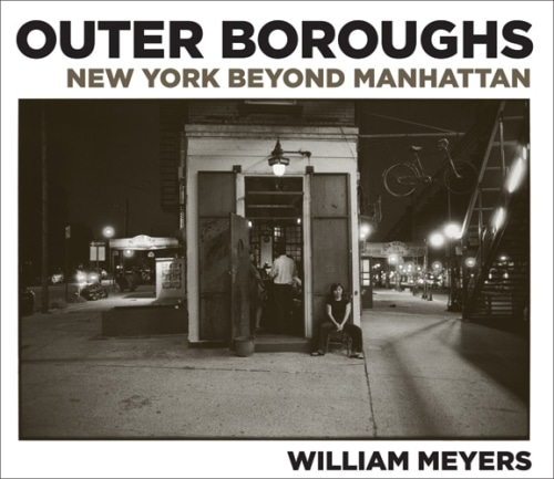 William Meyers - Outer Boroughs: New York Beyond Manhattan - Publications - Nailya Alexander Gallery