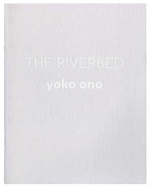 THE RIVERBED - Text by Yoko Ono - Publications - Galerie Lelong & Co.