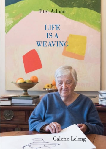 Life Is A Weaving - Text by Etel Adnan - Publications - Galerie Lelong & Co.