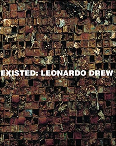 Existed: Leonardo Drew - Text by Claudia Schmuckli and Allen S. Weiss - Publications - Galerie Lelong & Co.