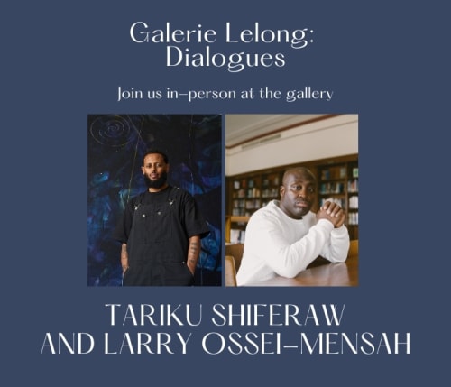 Galerie Lelong: Dialogues | Tariku Shiferaw with Larry Ossei-Mensah