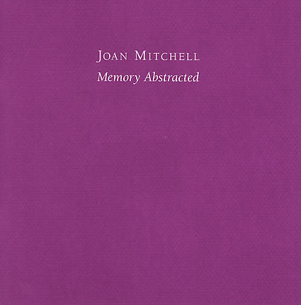 Joan Mitchell - Memory Abstracted - Publications - Edward Tyler Nahem