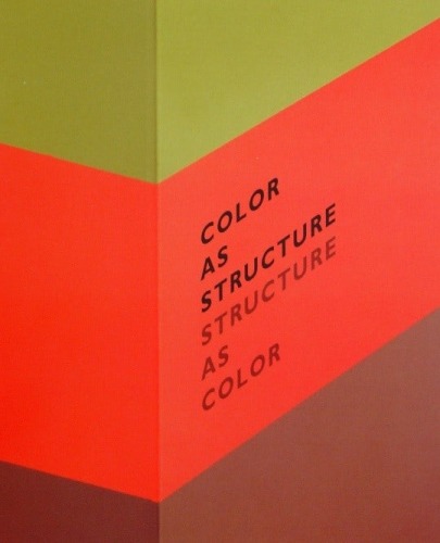 Color as Structure: Structure as Color  Clay Ellis, Jill Nathanson, Enrico Riley, Ann Walsh - Publications - Bookstein Projects