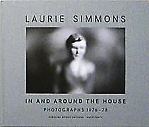 In and Around the House: Photographs 1976-78 - Books - Laurie Simmons