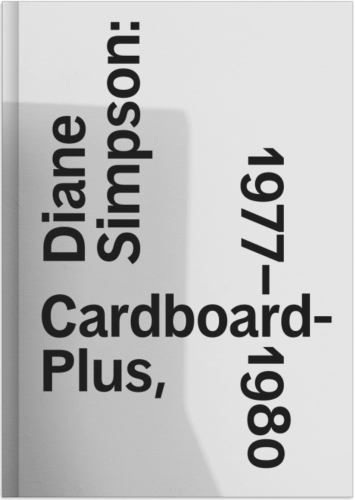 Diane Simpson: Cardboard Plus, 1977-1980