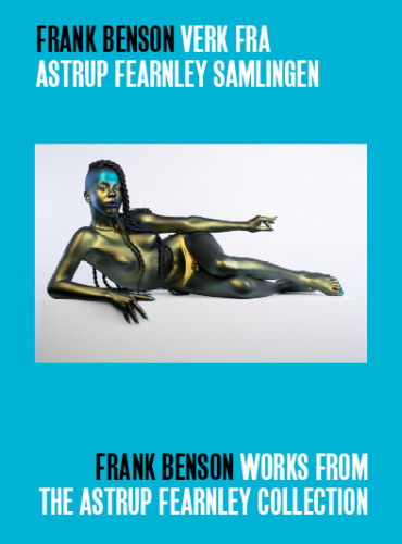Frank Benson: Works from the Astrup Fearnley Collection - Astrup Fearnley Museet - Publications - Andrew Kreps Gallery
