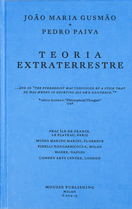 João Maria Gusmão + Pedro Paiva: Teoria Extraterrestre - Mousse Publishing - Publications - Andrew Kreps Gallery