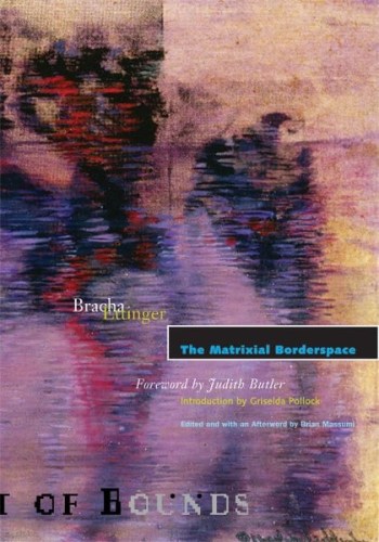 Bracha L. Ettinger: The Matrixial Borderspace - University of Minnesota Press - Publications - Andrew Kreps Gallery