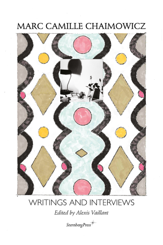 Marc Camille Chaimowicz: Writings and Interviews - Sternberg Press - Publications - Andrew Kreps Gallery