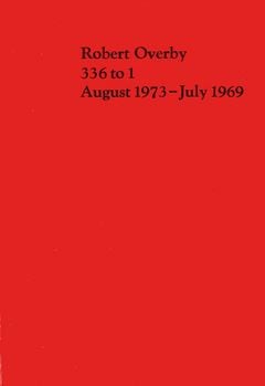 Robert Overby: 336 to 1 August 1973-July 1969 - JRP|Editions - Publications - Andrew Kreps Gallery