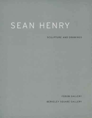 SEAN HENRY: SCULPTURE & DRAWINGS - Publications - Forum Gallery