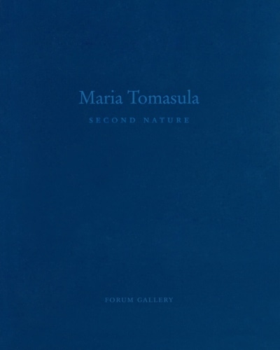 MARIA TOMASULA: SECOND NATURE - Publications - Forum Gallery
