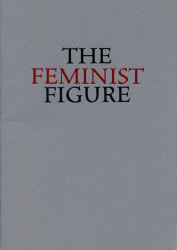 THE FEMINIST FIGURE - Publications - Forum Gallery