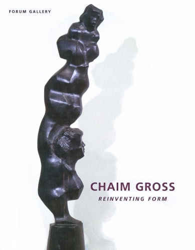 CHAIM GROSS: REINVENTING FORM - Publications - Forum Gallery