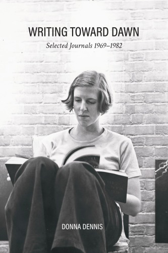 Writing Toward Dawn - Selected Journals 1969–1982 - Publications - Donna Dennis