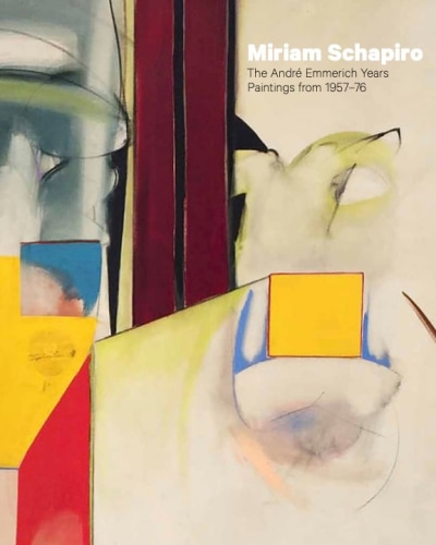 Miriam Schapiro: The André Emmerich Years, Paintings from 1957–76 -  - Publications - Eric Firestone Gallery