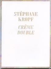 Stéphane Kropf: Crème Double - Exhibition catalogue. Text: Federico Nicolao. Publisher: Château de Gruyères, GRUYÈRES - Publications - Marc Jancou