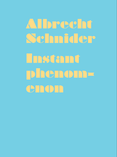 Albrecht Schnider: Instant Phenomenon - Gallery Publication - Publications - Marc Jancou