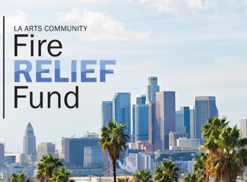 LA Arts Community Fire Relief Fund + Resources for Those Impacted