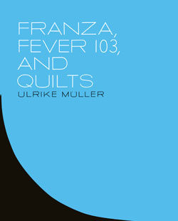 Ulrike Müller: Franza, Fever 103, and Quilts - Publications - Callicoon Fine Arts