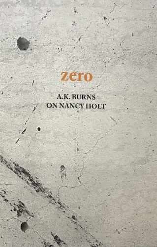 zero: A.K. Burns on Nancy Holt - Publications - Callicoon Fine Arts