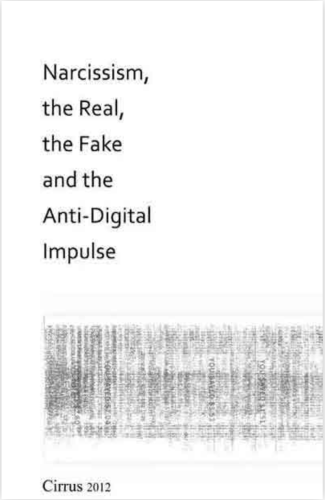Narcissism, the Real, the Fake, and the Anti-Digital Impulse - Shop - Cirrus Gallery & Cirrus Editions Ltd.
