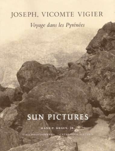 Joseph, vicomte Vigier: Voyage dans les Pyrénées - Publications - Hans P. Kraus Jr. Fine Photographs