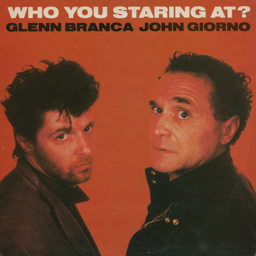John Giorno & Glenn Branca: Who You Staring At? - (GPS 025) - AV Recordings - John Giorno Foundation