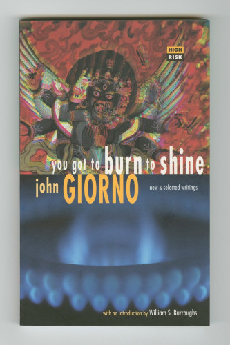 You Got to Burn To Shine - New and Selected Writings - Books - John Giorno Foundation