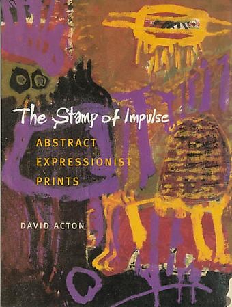 THE STAMP OF IMPULSE, ABSTRACT EXPRESSIONIST PRINTS - The Worcester Museum of Art - Publications - Sam Glankoff