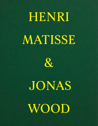 HENRI MATISSE & JONAS WOOD -  - Publications - Nahmad Contemporary
