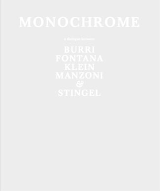 MONOCHROME: A DIALOGUE BETWEEN BURRI, FONTANA, KLEIN, MANZONI, & STINGEL -  - Publications - Nahmad Contemporary