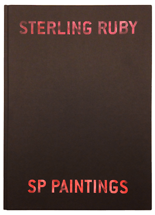 STERLING RUBY | SP PAINTINGS -  - Publications - Nahmad Contemporary