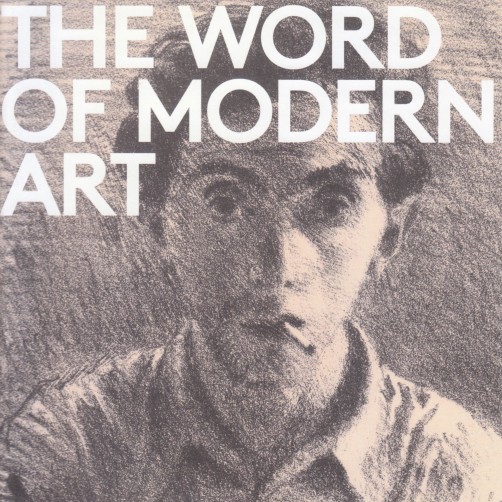 Exhibition catalogue cover, bearing an image of "Self-portrait" 1920, a sketch by Raphael Soyer, depicting a man facing the viewer, smoking a cigarette, with a tool in hand, wearing a collared shirt. Superimposed onto the sketch is the title of the catalogue in white, "THE WORD OF MODERN ART ARTISTS AS WRITERS". 
