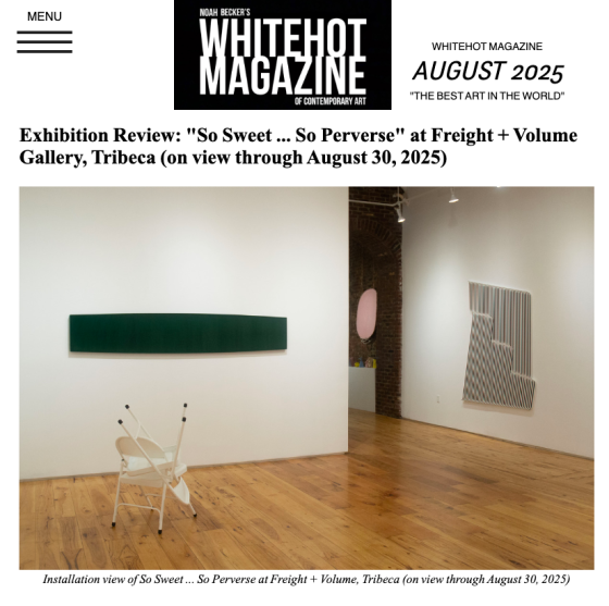 Exhibition Review: &quot;So Sweet ... So Perverse&quot; at Freight + Volume Gallery, Tribeca (on view through August 30, 2025)