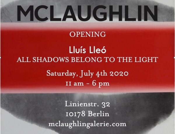 Lluís Lleó | All Shadows Belong to the Light | McLaughlin Galerie, Berlin